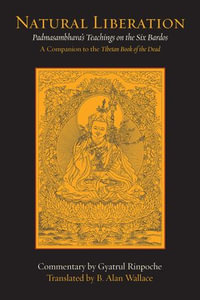 Natural Liberation : Padmasambhava's Teachings on the Six Bardos - Padmasambhava