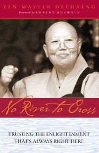 No River to Cross : Trusting the Enlightenment That's Always Right Here - Zen Master Daehaeng