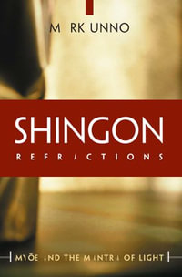 Shingon Refractions : Myoe and the Mantra of Light - Mark Unno
