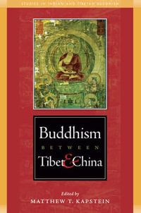 Buddhism Between Tibet and China : Studies in Indian and Tibetan Buddhism - Matthew Kapstein