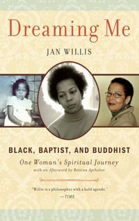 Dreaming Me : Black, Baptist, and Buddhist — One Woman's Spiritual Journey - Jan Willis