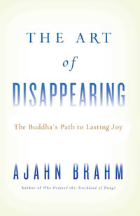 The Art of Disappearing : Buddha's Path to Lasting Joy - Ajahn Brahm