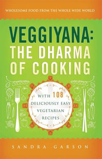 Veggiyana : The Dharma of Cooking: With 108 Deliciously Easy Vegetarian Recipes - Sandra Garson