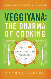 Veggiyana : The Dharma of Cooking: With 108 Deliciously Easy Vegetarian Recipes - Sandra Garson