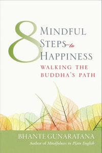 Eight Mindful Steps to Happiness : Walking the Buddha's Path - Bhante Henepola Gunaratana