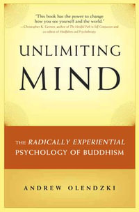 Unlimiting Mind : The Radically Experiential Psychology of Buddhism - Andrew Olendzki