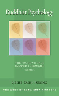 Buddhist Psychology : The Foundation of Buddhist Thought, Volume 3 - Geshe Tashi Tsering