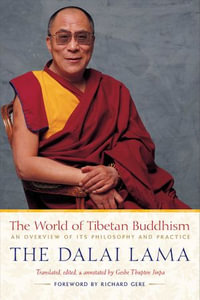 The World of Tibetan Buddhism : An Overview of Its Philosophy and Practice - His Holiness the Dalai Lama