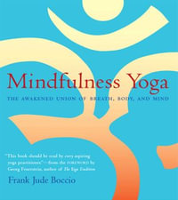 Mindfulness Yoga : The Awakened Union of Breath, Body, and Mind - Frank Jude Boccio