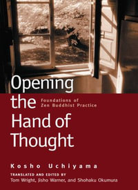 Opening the Hand of Thought : Foundations of Zen Buddhist Practice - Kosho Uchiyama