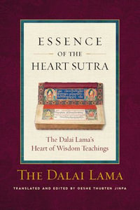 Essence of the Heart Sutra : The Dalai Lama's Heart of Wisdom Teachings - His Holiness the Dalai Lama