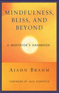 Mindfulness, Bliss, and Beyond : A Meditator's Handbook - Ajahn Brahm