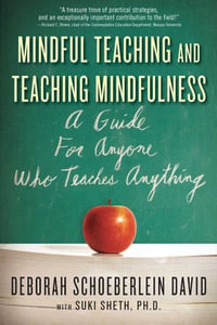 Mindful Teaching and Teaching Mindfulness : A Guide for Anyone Who Teaches Anything - Suki Sheth
