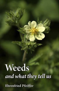 Weeds and What They Tell Us - Ehrenfried E. Pfeiffer