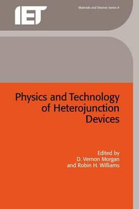 Physics and Technology of Heterojunction Devices : Materials, Circuits and Devices - D. Vernon Morgan