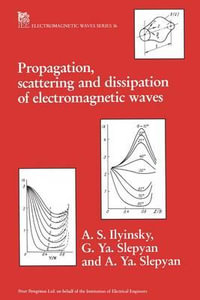 Propagation, Scattering and Dissipation of Electromagnetic Waves : IEEE ELECTROMAGNETIC WAVES SERIES - Anatoly S. Ilyinsky