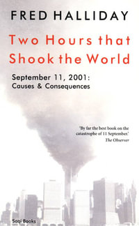 Two Hours That Shook the World : September 11, 2001: Causes and Consequences - Fred Halliday