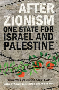 After Zionism : One State for Israel and Palestine - Antony Loewenstein