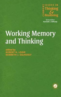 Working Memory and Thinking : Current Issues in Thinking and Reasoning - Gilhooly Kennet