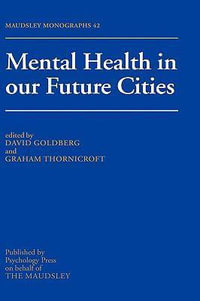 Mental Health In Our Future Cities : Maudsley - David Goldberg