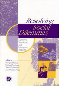 Resolving Social Dilemmas : Dynamic, Structural, and Intergroup Aspects - Margaret Foddy