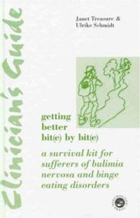 Clinician's Guide : Getting Better Bit(e) by Bit(e): A Survival Kit for Sufferers of Bulimia Nervosa and Binge Eating Disorders - Janet Treasure