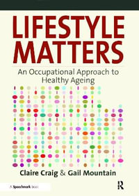 Lifestyle Matters : An Occupational Approach to Healthy Ageing - Gail Mountain