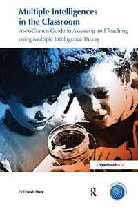 Multiple Intelligences in the Classroom : At a Glance Guide to Assessing and Teaching using Multiple Intelligence Theory - Dr Elizabeth Morris