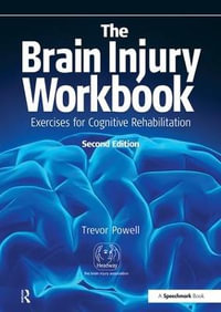 The Brain Injury Workbook : Exercises for Cognitive Rehabilitation - Trevor Powell