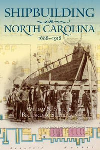 Shipbuilding in North Carolina, 1688-1918 - William N., Jr. Still