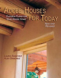 Adobe Houses for Today : Flexible Plans for Your Adobe Home - Laura Sanchez