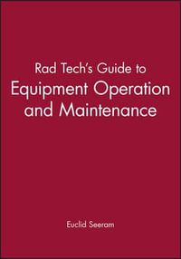 Rad Tech's Guide to Equipment Operation and Maintenance : Rad Tech Series - Euclid Seeram