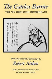 The Gateless Barrier : The Wu-Men Kuan (Mumonkan) - Robert Aitken