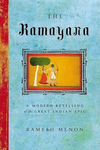 The Ramayana : A Modern Retelling of the Great Indian Epic - Ramesh Menon