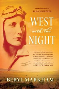 West with the Night : A Memoir - Beryl Markham