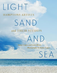 Light, Sand, and Sea : Hamptons Artists and Their Studios - Jaime Lopez