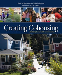 Creating Cohousing: Building Sustainable Communities - Kathryn McCamant