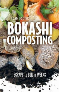 Bokashi Composting : Scraps to Soil in Weeks - Adam Footer