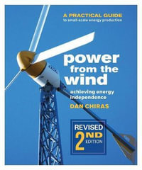 Power from the Wind - 2nd Edition : A Practical Guide to Small Scale Energy Production - Dan Chiras