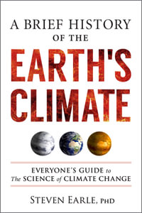 A Brief History of the Earth's Climate : Everyone's Guide to the Science of Climate Change - Steven Earle