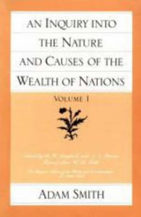 An Inquiry Into the Nature and Causes of the Wealth of Nations (Vol. 1) : Glasgow Edition of the Works of Adam Smith - Adam Smith