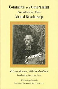 Commerce & Government : Considered in Their Mutual Relationship - Etienne Bonnot