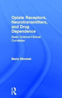 Opiate Receptors, Neurotransmitters, and Drug Dependence : Basic Science-Clinical Correlates - Barry Stimmel