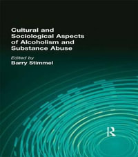 Cultural and Sociological Aspects of Alcoholism and Substance Abuse : Advances in Alcohol and Substance Abuse Ser. - Barry Stimmel