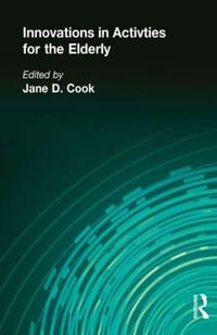 Innovations in Activities for the Elderly : Proceedings of the National Association of Activity Professionals Convention - Jane Cook