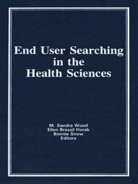 End User Searching in the Health Sciences : Monographic Supplement to the Journal Medical Reference Services Quarterly, Vol 5, 1986 - M Sandra Wood