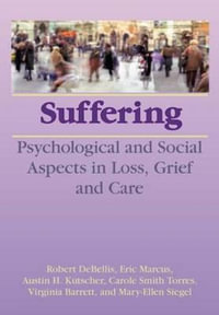 Suffering : Psychological and Social Aspects in Loss, Grief, and Care : Psychological and Social Aspects in Loss, Grief, and Care - Robert DeBellis