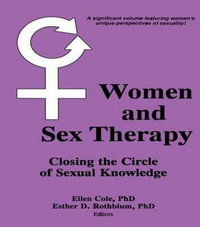 Women and Sex Therapy : Closing the Circle of Sexual Knowledge - Ellen Cole