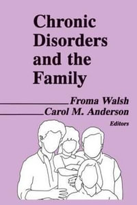 Chronic Disorders and the Family : Journal of Psychotherapy and the Family Ser. - Froma Walsh