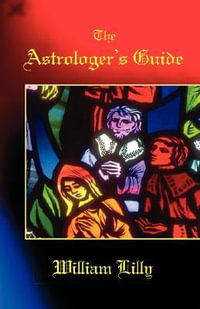 The Astrologer's Guide - William Lilly